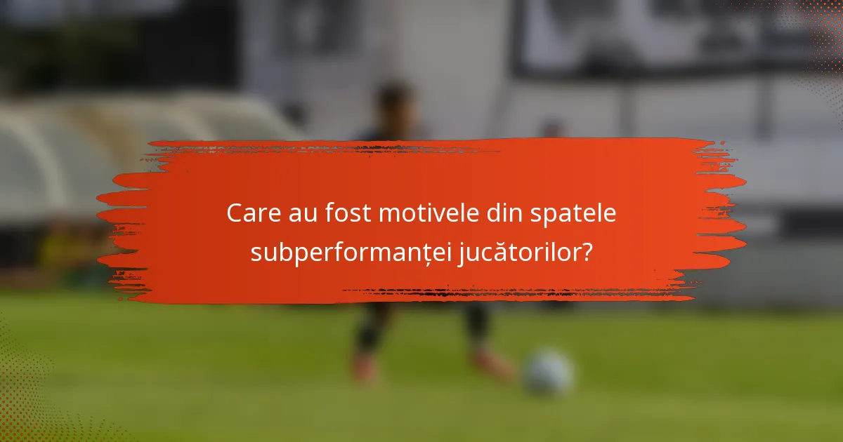 Care au fost motivele din spatele subperformanței jucătorilor?