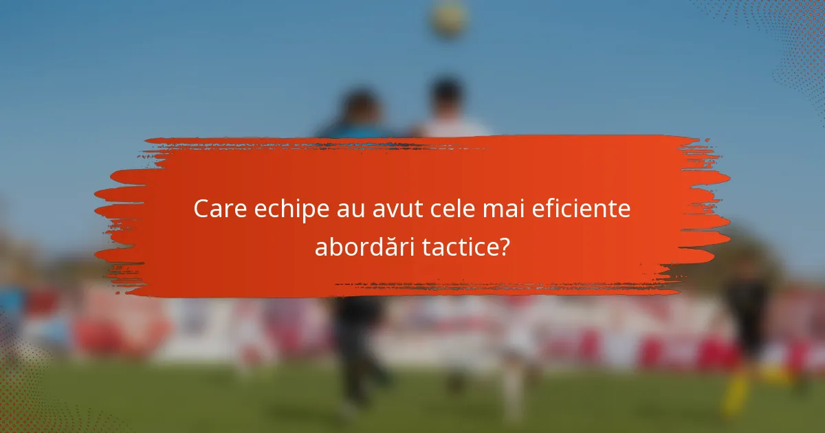 Care echipe au avut cele mai eficiente abordări tactice?