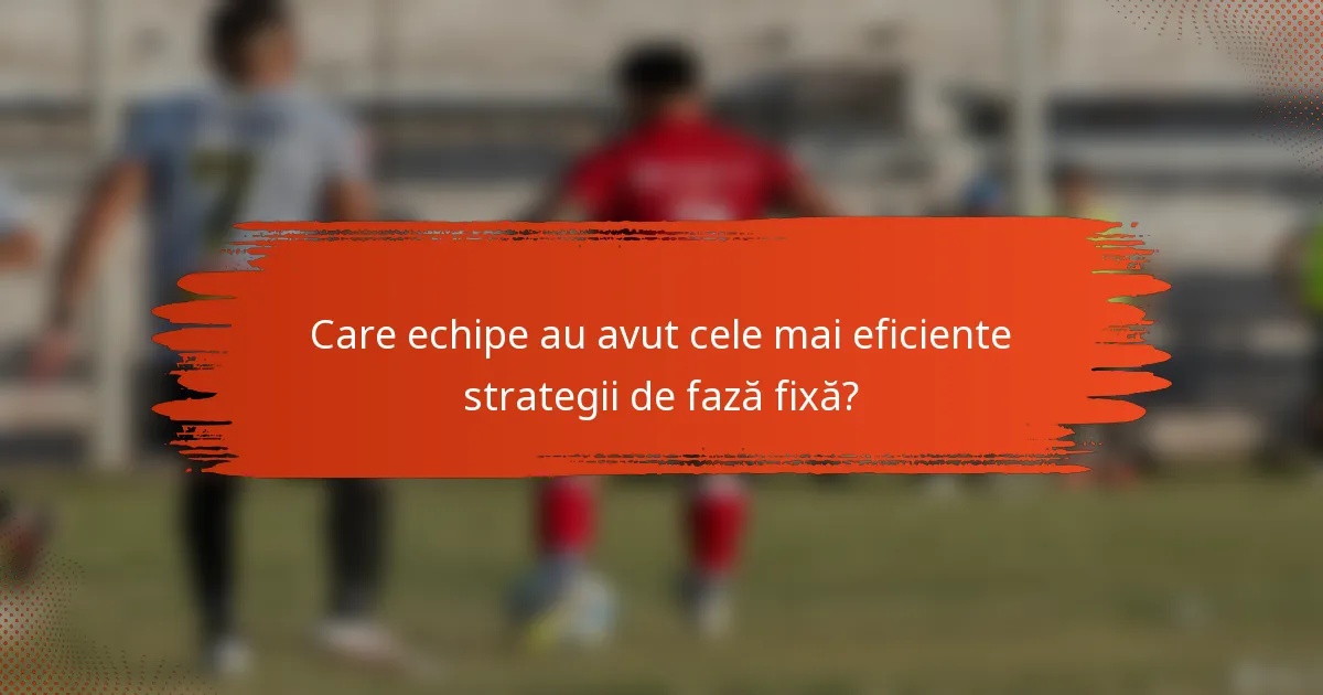Care echipe au avut cele mai eficiente strategii de fază fixă?