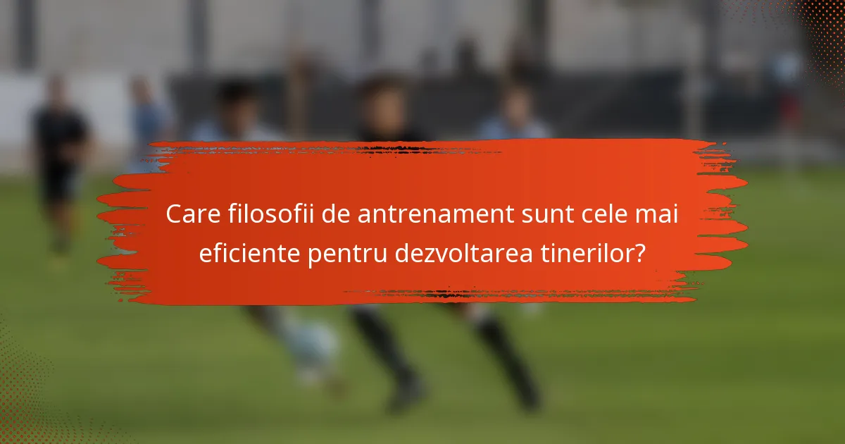 Care filosofii de antrenament sunt cele mai eficiente pentru dezvoltarea tinerilor?