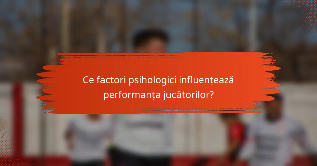 Ce factori psihologici influențează performanța jucătorilor?