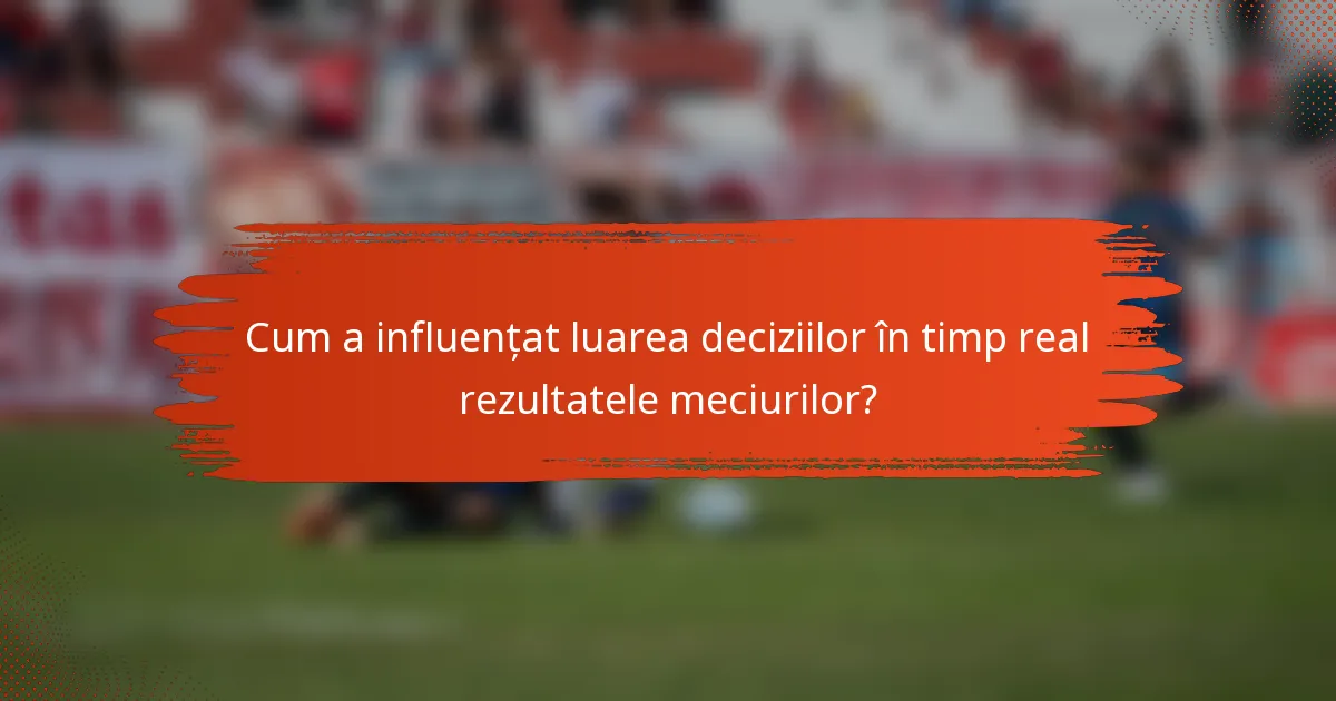 Cum a influențat luarea deciziilor în timp real rezultatele meciurilor?