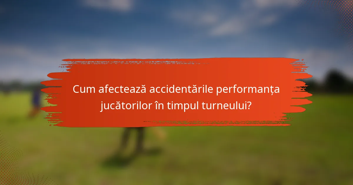 Cum afectează accidentările performanța jucătorilor în timpul turneului?