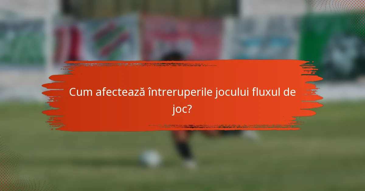 Cum afectează întreruperile jocului fluxul de joc?