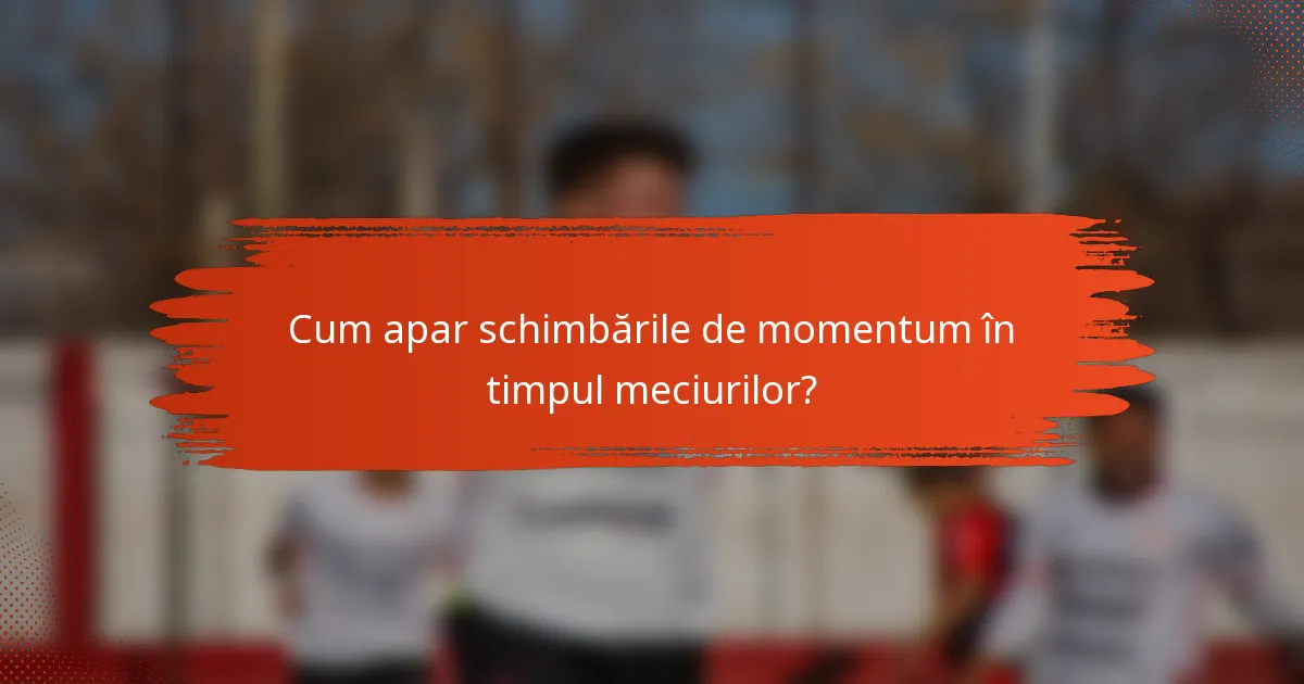 Cum apar schimbările de momentum în timpul meciurilor?