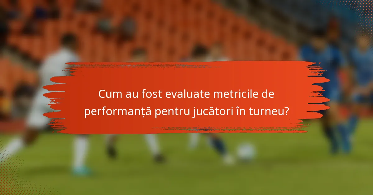 Cum au fost evaluate metricile de performanță pentru jucători în turneu?