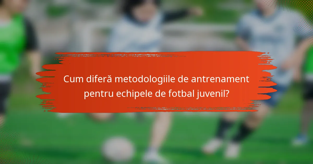 Cum diferă metodologiile de antrenament pentru echipele de fotbal juvenil?